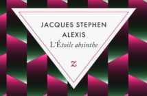L’Etoile Absinthe, replonger dans l’écriture de Jacques Stephen Alexis