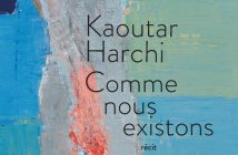 Comme nous existons de Kaoutar Harchi, la fabrique d’un engagement